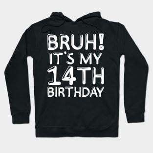 Bruh It's My 14th Birthday Shirt 14 Years Old Birthday Party Hoodie